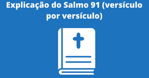 Explicação do Salmo 91 (versículo por versículo)