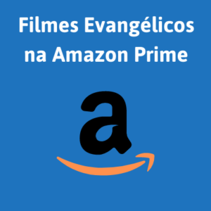 Filmes Evangélicos na Amazon Prime Vídeo