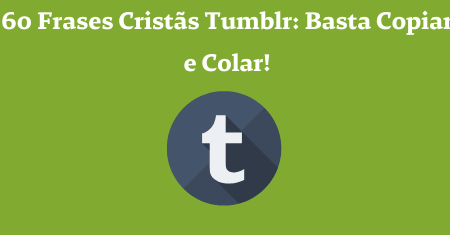 60 Frases Cristãs Tumblr: Basta Copiar e Colar!