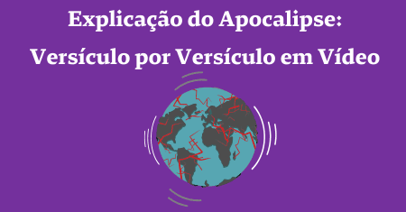 Explicação do Apocalipse: Versículo por Versículo em Vídeo